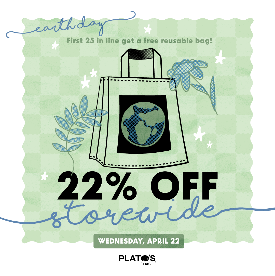 Plato's Closet Canton will be 22% off storewide for Earth Day - Wednesday, April 22. Plus, the first 25 people in store will receive a free tote bag!